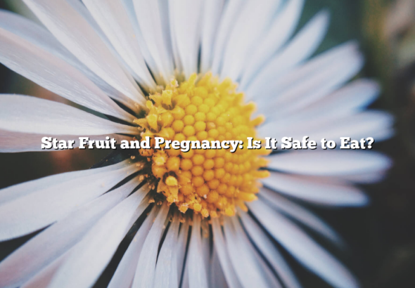Star Fruit and Pregnancy: Is It Safe to Eat?