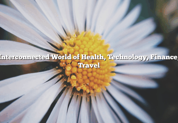 The Interconnected World of Health, Technology, Finance, and Travel