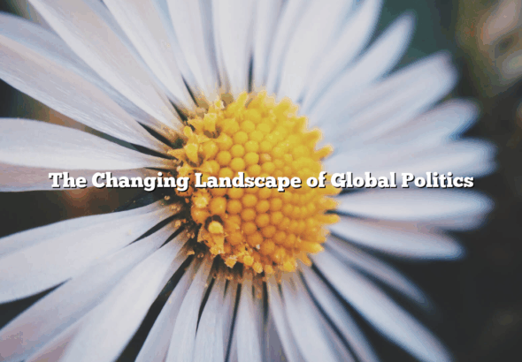 The Changing Landscape of Global Politics